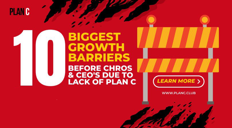 Ten Biggest Growth Barriers Before CHROs & CEOs Due to Lack of Plan C